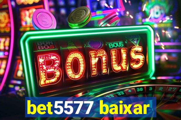 bet5577 baixar